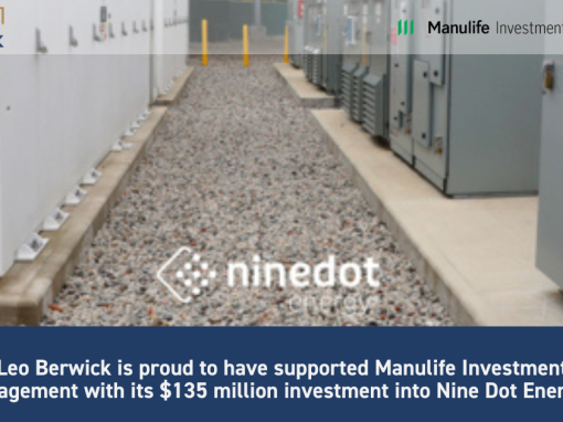 Leo Berwick supports Manulife Investment Management with its $135 million investment into Nine Dot Energy