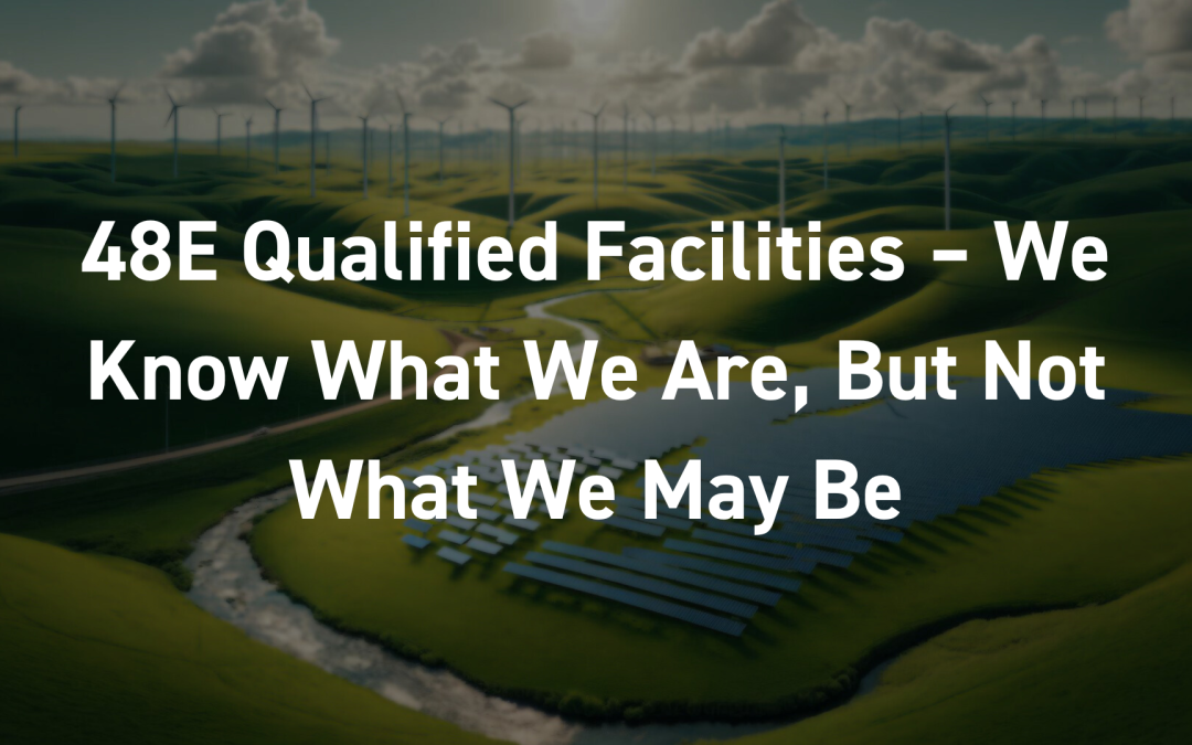 48E Qualified Facilities – We Know What We Are, But Not What We May Be
