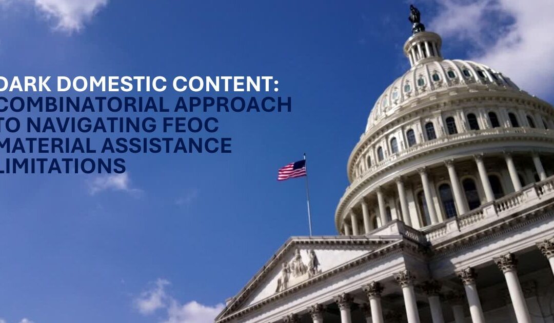 Dark Domestic Content: A Combinatorial Approach to Navigating Foreign Entity of Concern (“FEOC”) Material Assistance Limitations